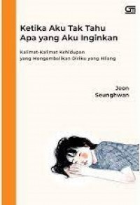 Image of Ketika Aku Tidak Tahu Apa Yang Aku Inginkan