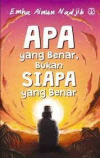 Image of Apa Yang Benar, Bukan Siapa Yang Benar